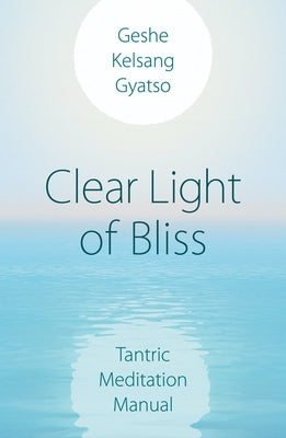 Clear Light of Bliss: Tantric Meditation Manual Paperback Tharpa Publications