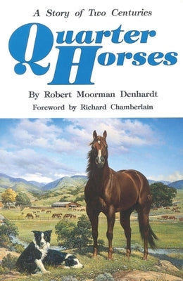 Quarter Horses: A Story of Two Centuries by Denhardt, Robert Moorman