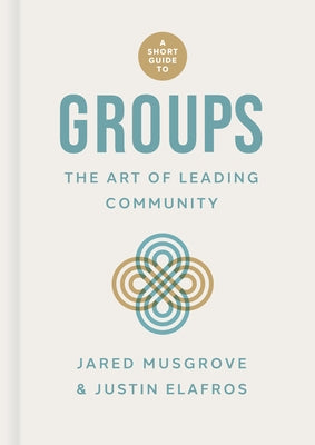 A Short Guide to Groups: The Art of Leading Community by Musgrove, Jared