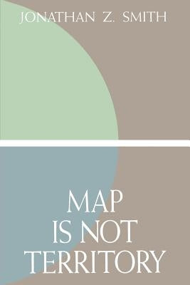 Map Is Not Territory: Studies in the History of Religions Paperback University of Chicago Press