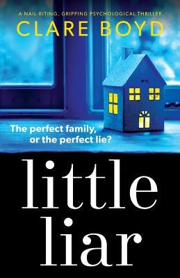 Little Liar: A Nail-Biting, Gripping Psychological Thriller by Boyd, Clare