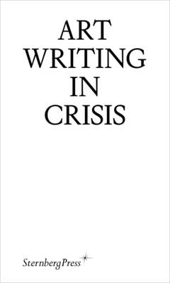 Art Writing in Crisis by Haylock, Brad