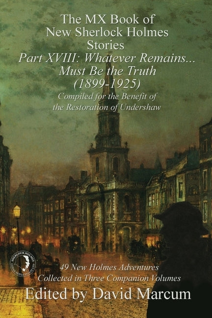 The MX Book of New Sherlock Holmes Stories Part XVIII: Whatever Remains . . . Must Be the Truth (1899-1925) Paperback MX Publishing