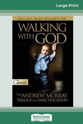 Walking with God: The Andrew Murray Trilogy on Sanctification (16pt Large Print Edition) by Murray, Andrew