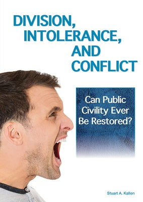 Division, Intolerance and Conflict: Can Public Civility Ever Be Restored? by Kallen, Stuart A.