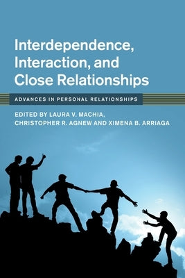 Interdependence, Interaction, and Close Relationships by Machia, Laura V.