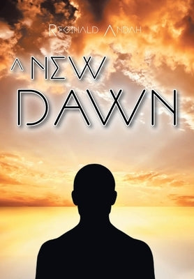 A New Dawn by Andah, Reginald