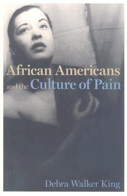 African Americans and the Culture of Pain by King, Debra Walker