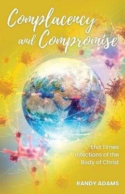 Complacency and Compromise: End Times Infections of the Body of Christ Paperback Trilogy Christian Publishing