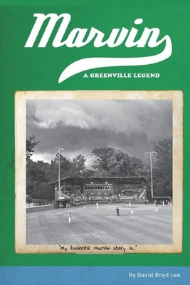 Marvin: A Greenville Legend by Lee, David Boyd