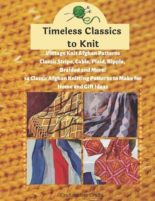 Timeless Classics to Knit Vintage Knit Afghan Patterns Classic Stripe, Cable, Plaid, Ripple, Braided and More! 14 Classic Afghan Knitting Patterns to by Crafts, Craftdrawer