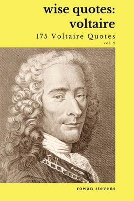 Wise Quotes - Voltaire (175 Voltaire Quotes): French Enlightenment Writer Quote Collection Paperback Rowan Stevens