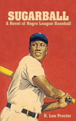 Sugarball: A Novel of Negro League Baseball by Procter, R. Lee