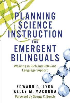 Planning Science Instruction for Emergent Bilinguals: Weaving in Rich and Relevant Language Support Paperback Teachers College Press