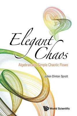 Elegant Chaos: Algebraically Simple Chaotic Flows Paperback World Scientific Publishing Company