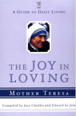 The Joy in Loving: A Guide to Daily Living with Mother Teresa by Teresa, Mother