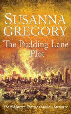 The Pudding Lane Plot: The Fifteenth Thomas Chaloner Adventure by Gregory, Susanna