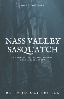 Nass Valley Sasquatch: Go if you dare Paperback Independently Published