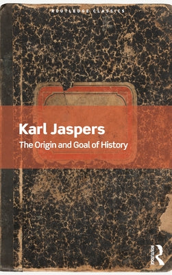 The Origin and Goal of History by Jaspers, Karl