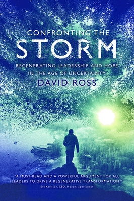 Confronting the Storm: Regenerating Leadership and Hope in the Age of Uncertainty Paperback Business Expert Press