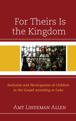For Theirs Is the Kingdom: Inclusion and Participation of Children in the Gospel according to Luke Paperback Fortress Academic
