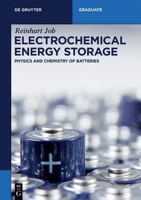 Electrochemical Energy Storage: Physics and Chemistry of Batteries by Job, Reinhart