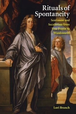 Rituals of Spontaneity: Sentiment and Secularism from Free Prayer to Wordsworth Paperback Baylor University Press