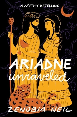 Ariadne Unraveled: A Mythic Retelling by Neil, Zenobia