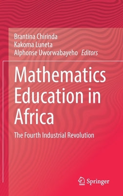 Mathematics Education in Africa: The Fourth Industrial Revolution by Chirinda, Brantina