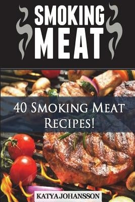 Smoking Meat: 40 Smoking Meat Recipes Paperback Createspace Independent Publishing Platform