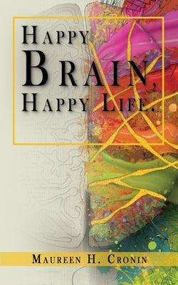 Happy Brain, Happy Life by Cronin, Maureen H.