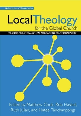 Local Theology for the Global Church: Principles for an Evangelical Approach to Contextualization Paperback William Carey Library Publishers