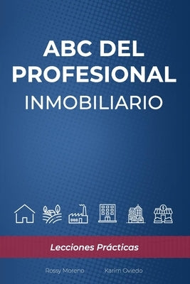 ABC del Profesional Inmobiliario: Lecciones Prácticas by Moreno, Rossy