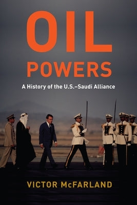 Oil Powers: A History of the U.S.-Saudi Alliance Paperback Columbia University Press