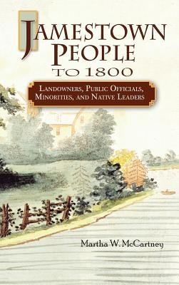 Jamestown People to 1800: Landowners, Public Officials, Minorities, and Native Leaders by McCartney, Martha