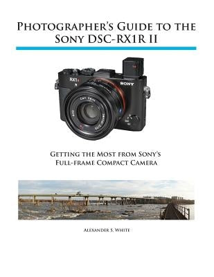 Photographer's Guide to the Sony RX1R II Paperback White Knight Press