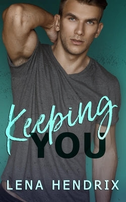 Keeping You: A steamy small town romance Paperback Independently Published