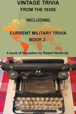 Vintage Trivia From the 1930s Including Current Military Trivia by Nerbovig, Robert