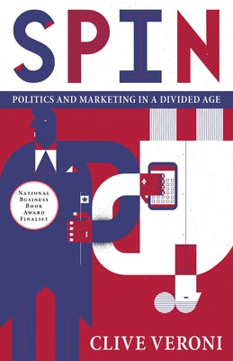 Spin: Politics and Marketing in a Divided Age by Veroni, Clive