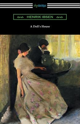 A Doll's House (Translated by R. Farquharson Sharp with an Introduction by William Archer) by Ibsen, Henrik