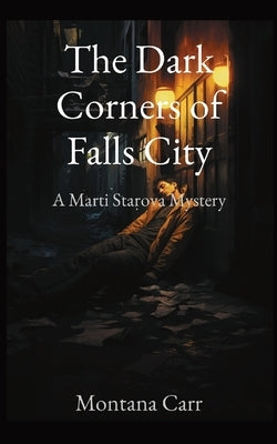 The Dark Corners of Falls City: A Marti Starova Mystery by Carr, Montana