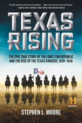 Texas Rising: The Epic True Story of the Lone Star Republic and the Rise of the Texas Rangers, 1836-1846 Paperback William Morrow & Company