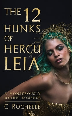 The 12 Hunks of Herculeia: A Monstrously Mythic Romance Part 1 by Rochelle, C.