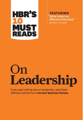 Hbr's 10 Must Reads on Leadership (with Featured Article What Makes an Effective Executive, by Peter F. Drucker) Paperback Harvard Business Review Press