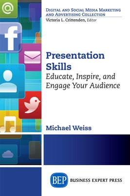 Presentation Skills: Educate, Inspire and Engage Your Audience Paperback Business Expert Press