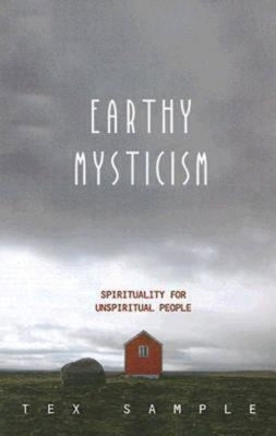 Earthy Mysticism: Spirituality for Unspiritual People Paperback Abingdon Press
