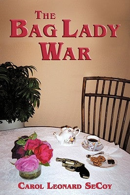 The Bag Lady War by Carol Leonard Secoy, Leonard Secoy