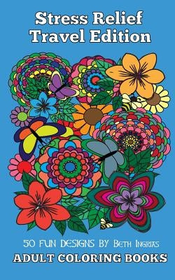 Adult Coloring Books: Stress Relief by Ingrias, Beth