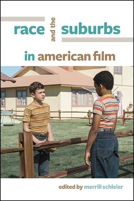 Race and the Suburbs in American Film by Schleier, Merrill