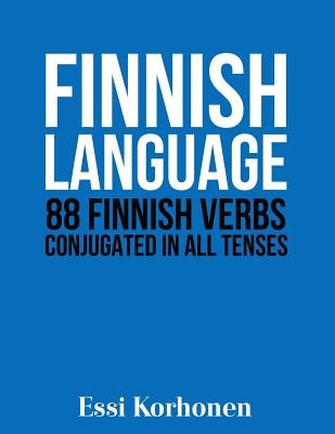 Finnish Language: 88 Finnish Verbs Conjugated in All Tenses by Korhonen, Essi